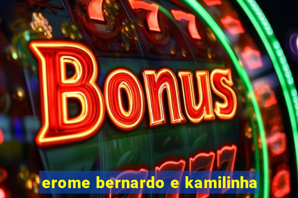 erome bernardo e kamilinha